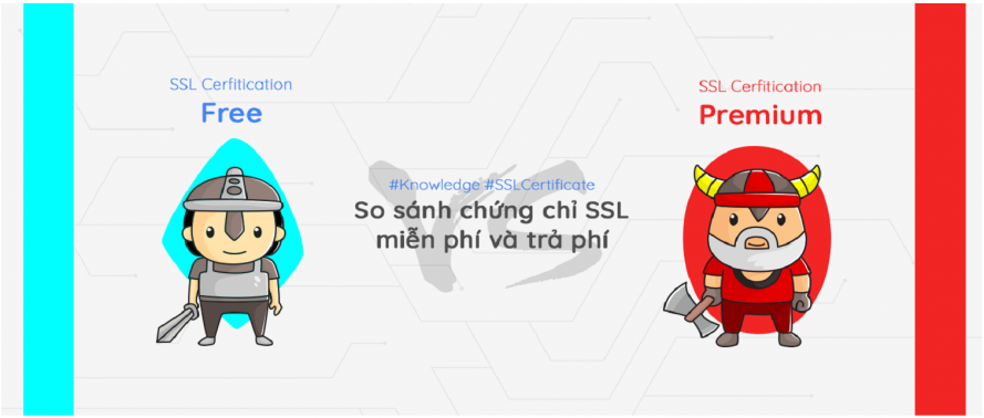 Sự khác nhau giữa chứng chỉ SSL miễn phí và chứng chỉ SSL trả phí